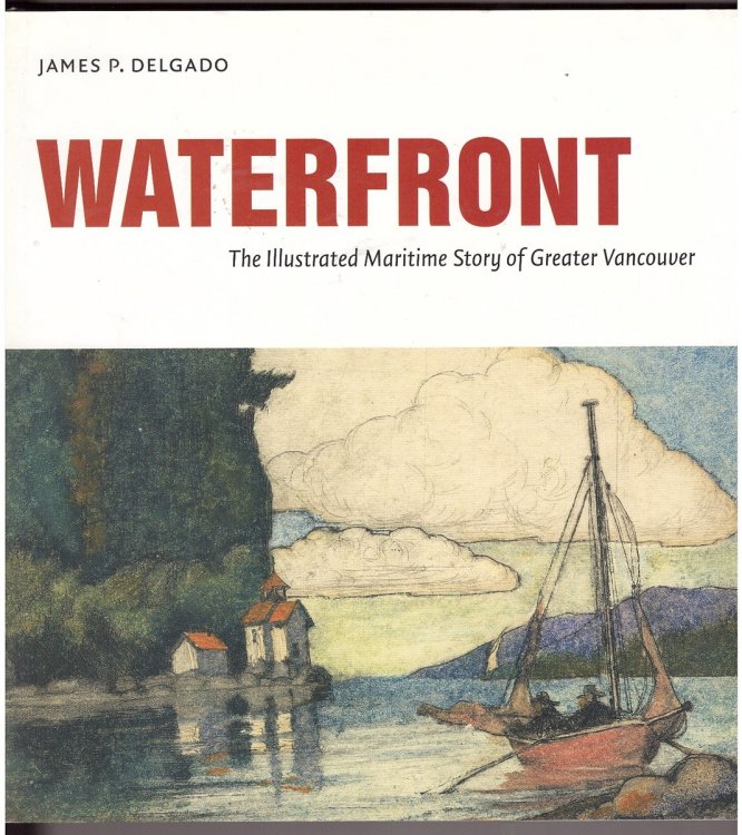 Waterfront ; The Illustrated Maritime History of Greater Vancouver