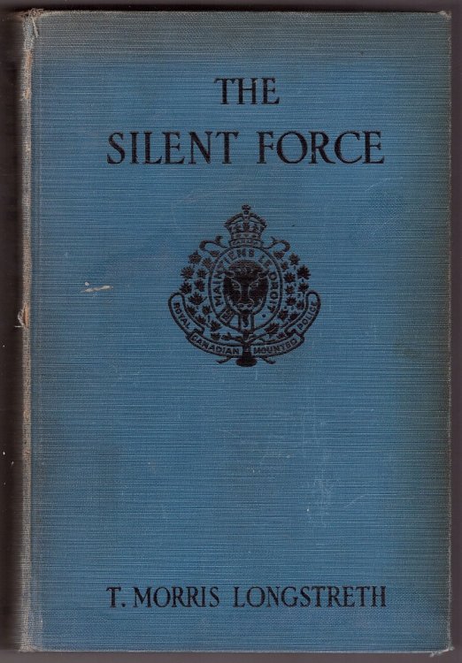 Image for The Silent Force; Scenes From the Life of the Mounted Police of Canada The Silent Force; Scenes From the Life of the Mounted Police of Canada