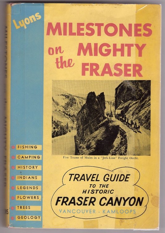 Milestones on the Mighty Fraser; Travel Guide to the Historic Fraser Canyon