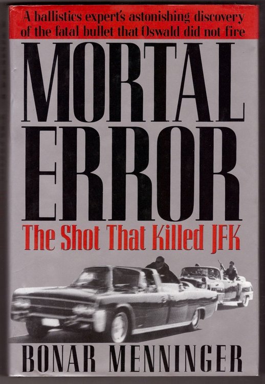 Mortal Error; The Shot That Killed JFK, A ballistics expert's astonishing discovery of the fatal bullet that Oswald did not fire