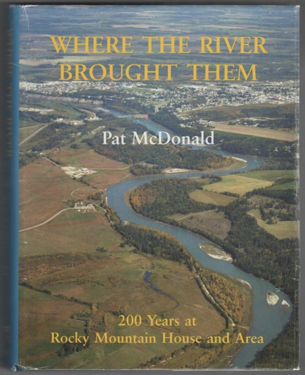 Where the River Brought Them; 200 Years At Rocky Mountain House and Area