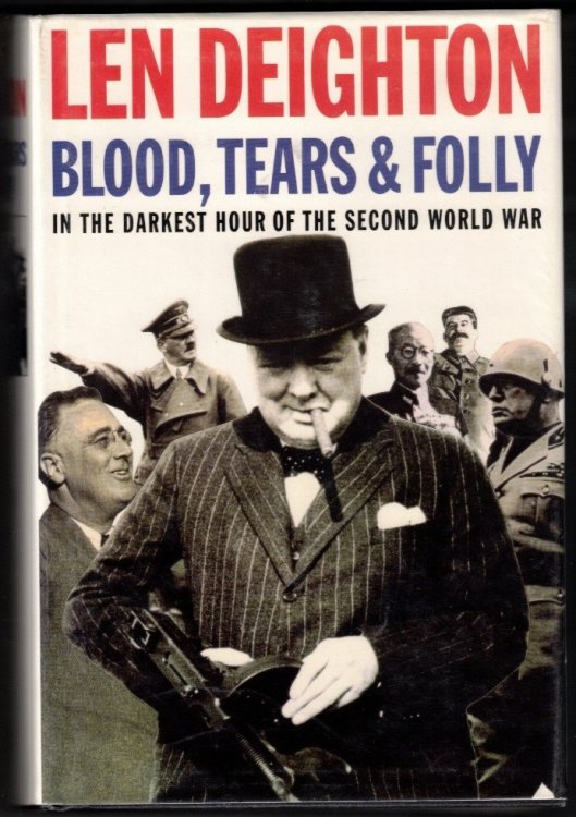 Blood, Tears & Folly; In the Darkest Hour of the Second World War