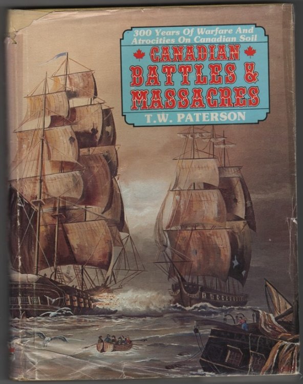 Canadian Battles & Massacres; 300 Years of Warfare and Atrocities on Canadian Soil