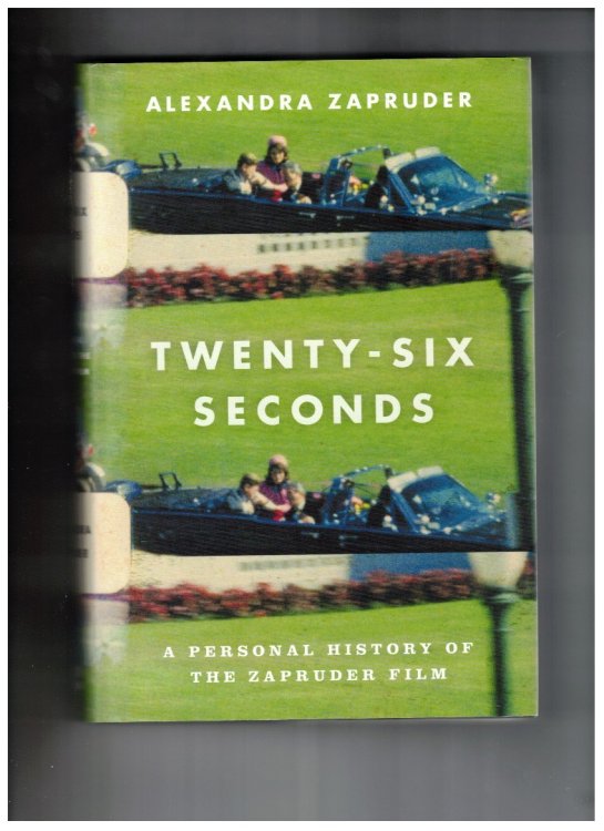 Twenty-Six Seconds ; A Personal History of the Zapruder Film