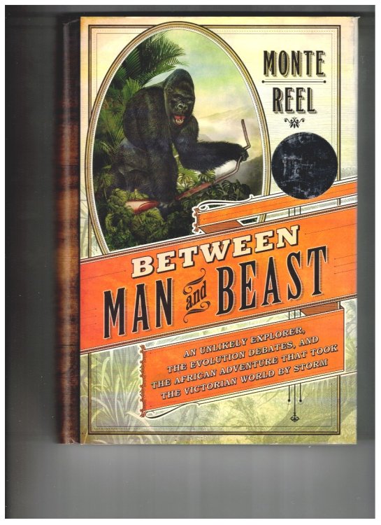 Between Man and Beast: An Unlikely Explorer, the Evolution Debates, and the African Adventure that Took the Victorian World by Storm