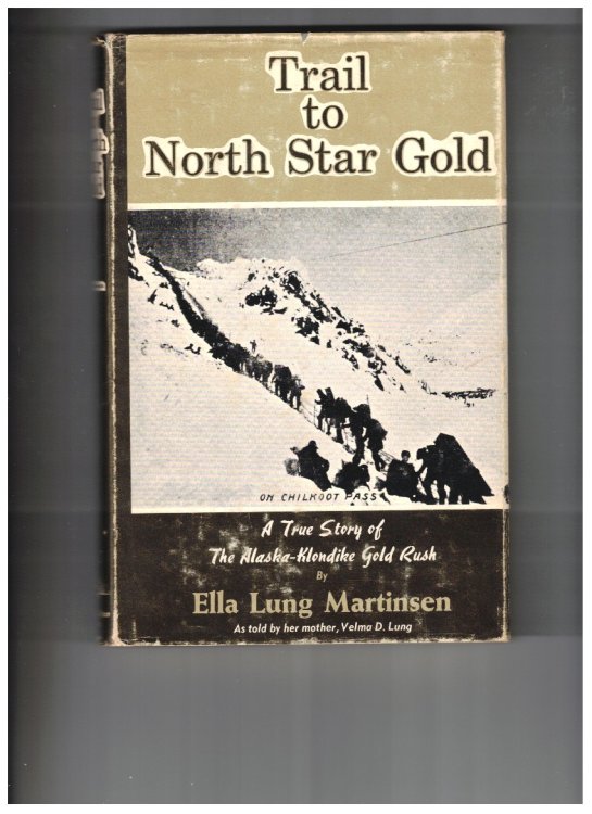 Trail to North Star Gold - A True Story of the Alaska - Klondike Gold Rush