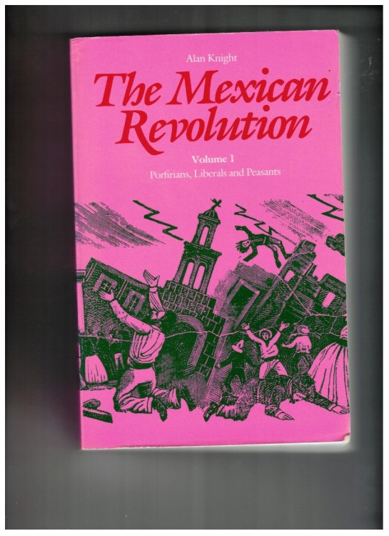 The Mexican Revolution; Volume 1 Porfirians, Liberals, and Peasants