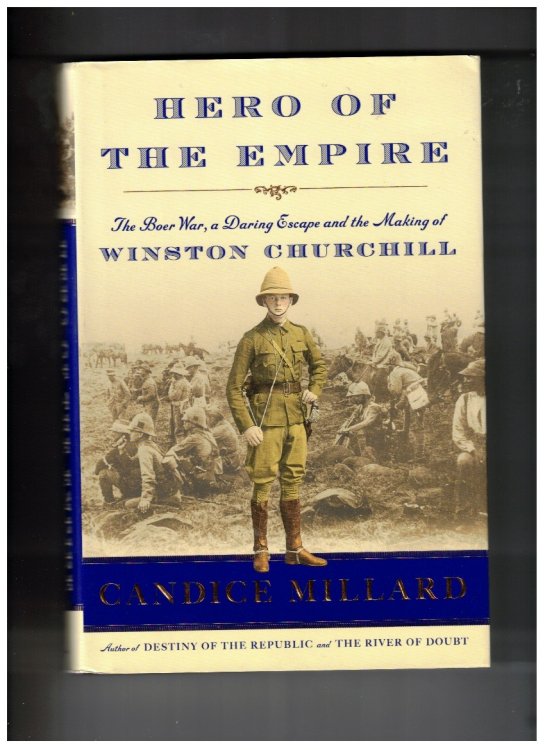 Hero of the Empire; The Boer War, a Daring Escape, and the Making of Winston Churchill