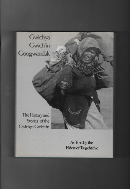 Gwichya Gwich'in Googwandak; The History And Stories Of The Gwichya Gwich'i ; As Told By The Elders Of Tsiigehtchic