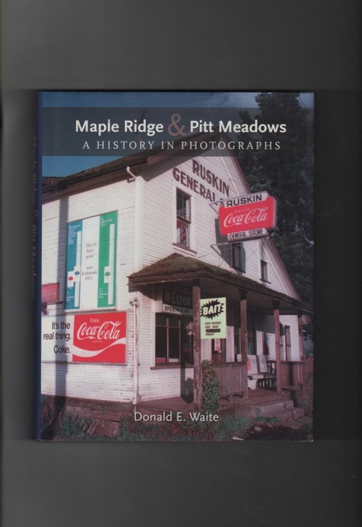 Maple Ridge & Pitt Meadows - A History in Photographs; A History in Photographs