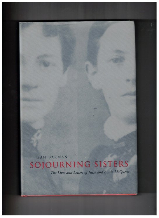 Sojourning Sisters; The Lives and Letters of Jessie and Annie McQueen