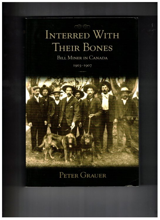 Interred with Their Bones; Bill Miner in Canada 1903-1907