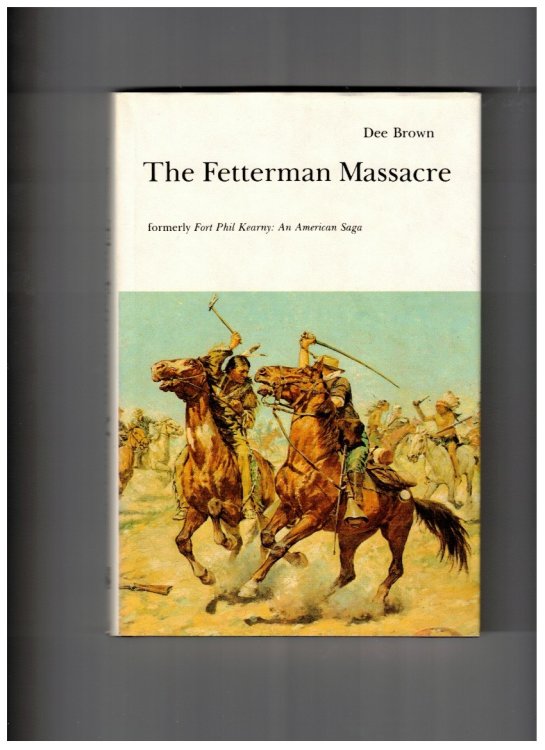 The Fetterman Massacre; Formerly Fort Phil Kearny: an American Massacre