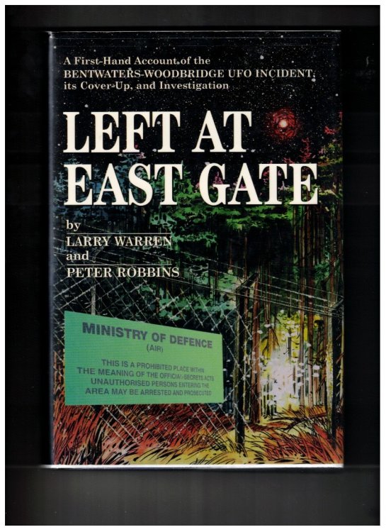 Left at East Gate A First-Hand Account of the Bentwaters/Woodbridge UFO Incident, Its Cover-up and Investigation