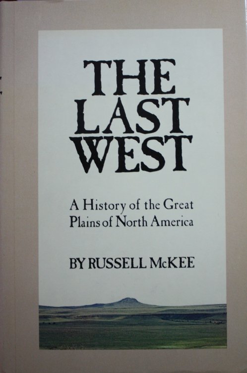 Image for The Last West A History of the Great Plains of North America The Last West A History of the Great Plains of North America