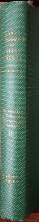Image for Early Records of Gilpin County Colorado 1859-1861 University of Colorado Historical Collections Volume II Mining Series I Early Records of Gilpin County Colorado 1859-1861 University of Colorado Historical Collections Volume II Mining Series I