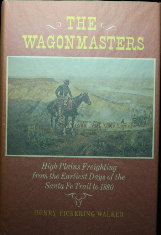 Image for The Wagonmasters High Plains Freighting from the Earliest Days of the Santa Fe Trail to 1880 The Wagonmasters High Plains Freighting from the Earliest Days of the Santa Fe Trail to 1880
