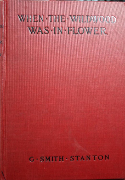 When The Wildwood Was In Flower A Narrative Covering The Fifteen Years Experiences of A Stockman on the Western Plains and His Vacation Days in the Open