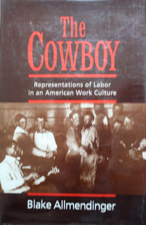 Image for The Cowboy Representations of Labor in an American Work Culture The Cowboy Representations of Labor in an American Work Culture