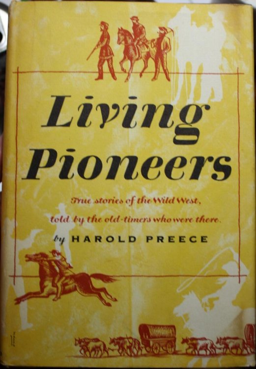 Living Pioneers The Epic of the West by Those Who Lived It