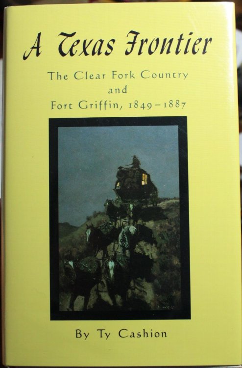 A Texas Frontier The Clear Fork Country and Fort Griffin, 1849-1887