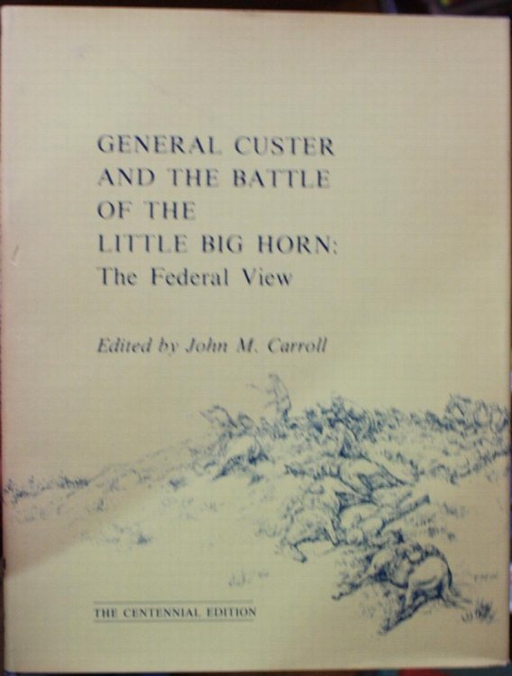 Image for General Custer and the Battle of the Little Big Horn The Federal View General Custer and the Battle of the Little Big Horn The Federal View