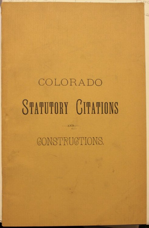 Colorado Statutory Citations And Constructions Including All Statutes Cites Or Construed By The Supreme Federal Courts Of The State As Reported.