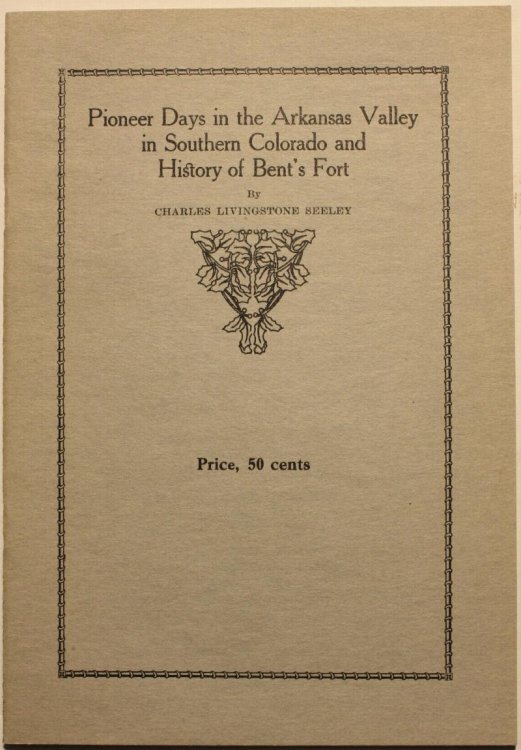 Image for Pioneer Days in the Arkansas Valley in Southern Colorado and History of Bent's Fort Pioneer Days in the Arkansas Valley in Southern Colorado and History of Bent's Fort