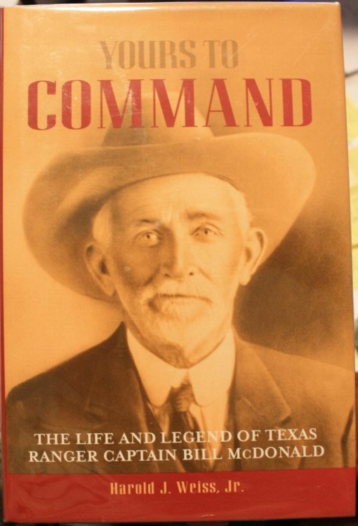 Yours To Command The Life and Legend of Texas Ranger Captain Bill McDonald