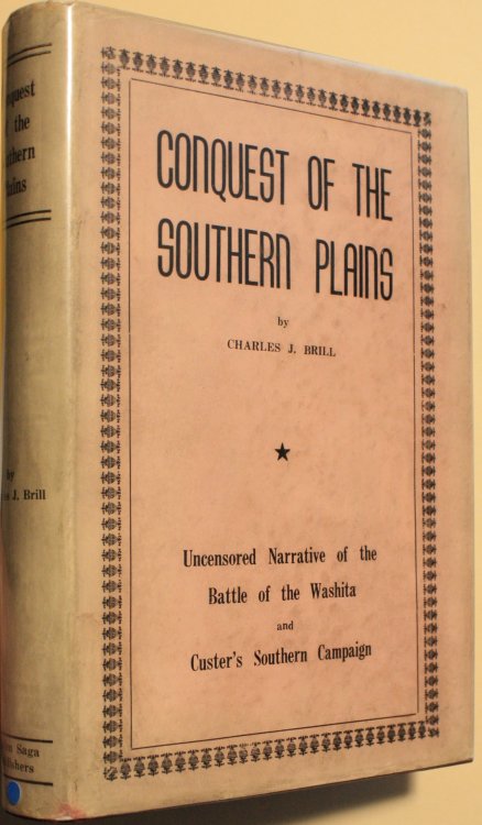 Conquest Of The Southern Plains Uncensored Narrative of the Battle of the Washita and Custer's Southern Campaign