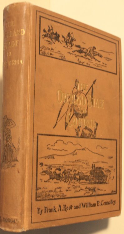 The Overland Stage to California Personal Reminiscences and Authentic History of the Great Overland Stage Line and Pony Express From the Missouri River to the Pacific Ocean