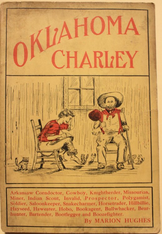 Oklahoma Charley by Marion Hughes, Miner, Cowboy, Corndoctor, Indian Scout, Invalid, Prospector, Polygamist, Horsetrader, Snakecharmer, Book-agent.and Booze Fighter.