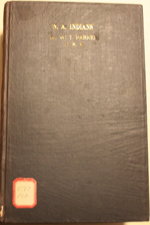 Notes Concerning Our North American Indians From the Open Court, Vols. 15 and 16. By W. Thornton Parker, M.D. Formerly Act. Ass't Surgeon U.S. Army, Surgeon