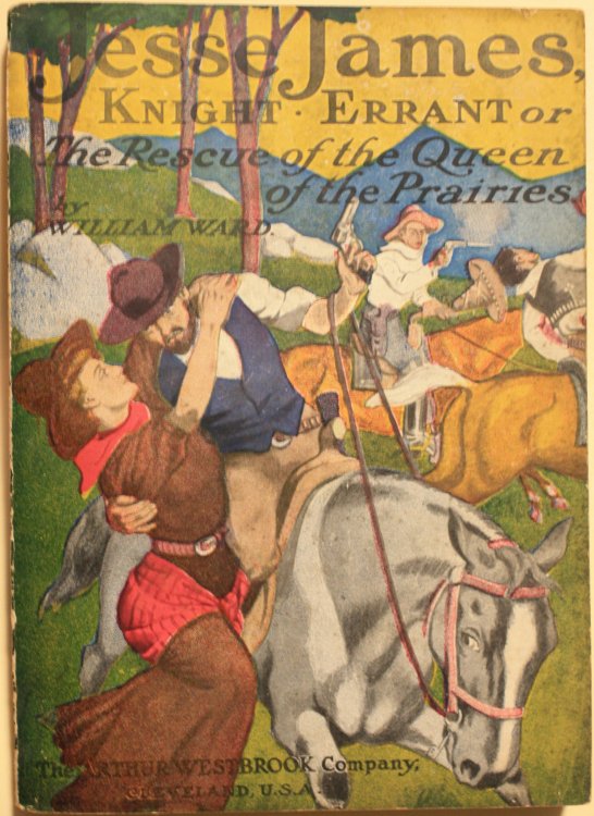 Jesse James, Knight-Errant Or The Rescue of the Queen of the Prairies Hair Raising Encounters With The Apaches and Battles To The Death With The Mexican Bandits