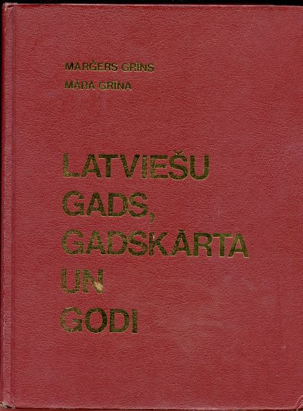 Image for Latviesu Gads, Gadskarta un Godi; The Ancient Latvian Time-Reckoning System, Festivals, and Celebrations Latviesu Gads, Gadskarta un Godi; The Ancient Latvian Time-Reckoning System, Festivals, and Celebrations