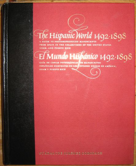 Image for The Hispanic World 1492-1898: A Guide to Photoreproduced Manuscripts from Spain in the Collections of the United States, Guam, and Puerto Rico/El Mundo Hispanico 1492-1898 Guia de Copias Fotograficas de Manuscritos Espanoles Existentes en The Hispanic World 1492-1898: A Guide to Photoreproduced Manuscripts from Spain in the Collections of the United States, Guam, and Puerto Rico/El Mundo Hispanico 1492-1898 Guia de Copias Fotograficas de Manuscritos Espanoles Existentes en