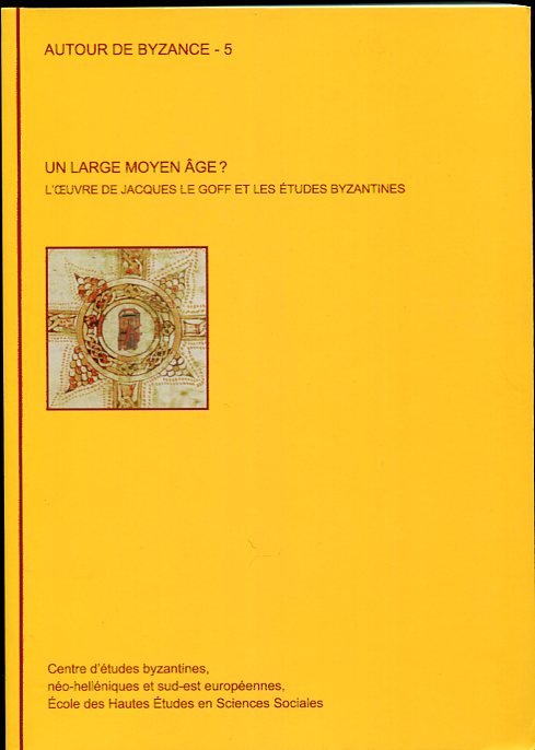 Image for Un Large Moyen Age L'Oeuvre De Jacques Le Goff Et Les Etudes Byzantines Un Large Moyen Age L'Oeuvre De Jacques Le Goff Et Les Etudes Byzantines