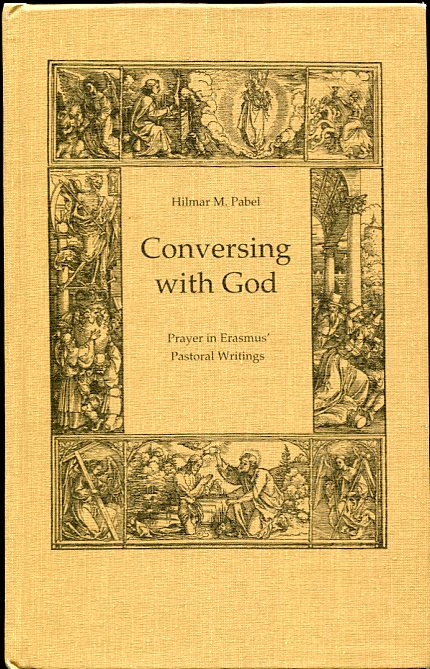 Image for Conversing with God Prayer in Erasmus' Pastoral Writing Conversing with God Prayer in Erasmus' Pastoral Writing