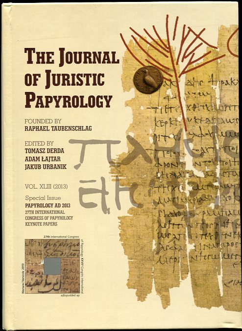 Image for The Journal of Juristic Papyrology. Vol. XLIII (2013) Special Issue Papyrology Ad 2013. 27th International Congress of Payprology Keynote Papers The Journal of Juristic Papyrology. Vol. XLIII (2013) Special Issue Papyrology Ad 2013. 27th International Congress of Payprology Keynote Papers