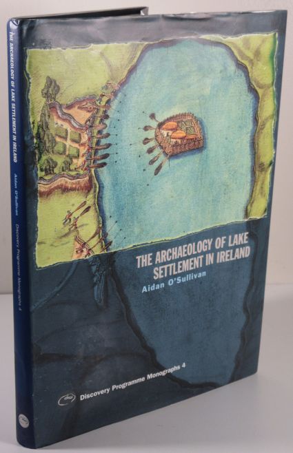 Image for The Archaeology of Lake Settlement in Ireland The Archaeology of Lake Settlement in Ireland