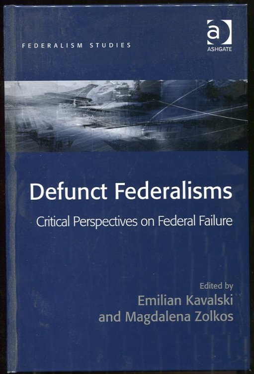 Defunct Federalisms Critical Perspectives on Federal Failure