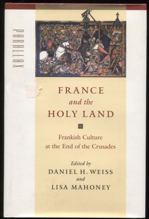 Image for France and the Holy Land. Frankish Culture At the End of the Crusades France and the Holy Land. Frankish Culture At the End of the Crusades