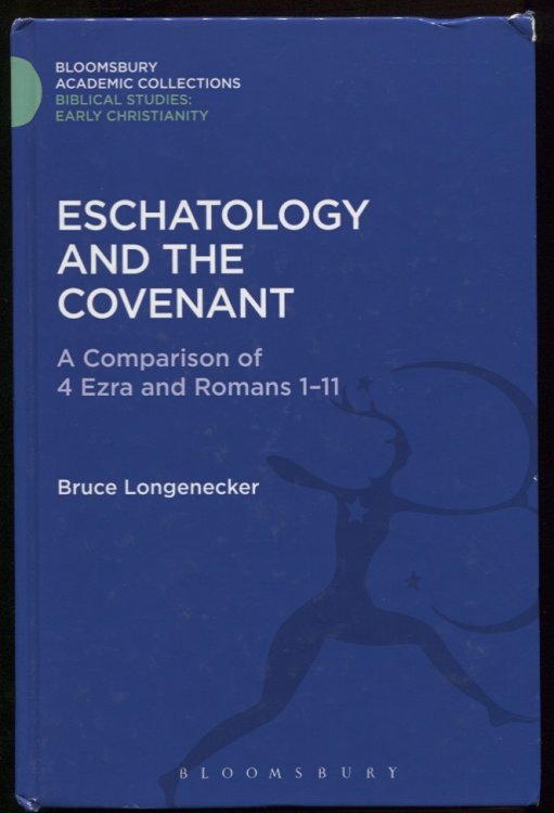 Image for Eschatology and the Covenant A Comparison of 4 Ezra and Romans 1-11 Eschatology and the Covenant A Comparison of 4 Ezra and Romans 1-11