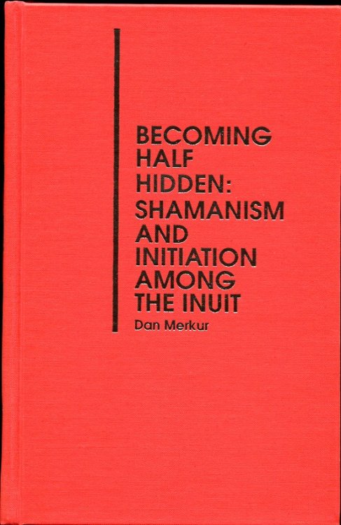 Image for Becoming Half Hidden. Shamanism and Initiation Among the Inuit Becoming Half Hidden. Shamanism and Initiation Among the Inuit