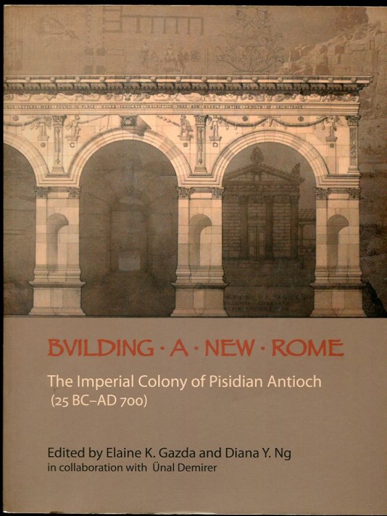 Image for Building a New Rome. the Imperial Colony of Pisidian Antioch (25 BC-AD 700) With CD Building a New Rome. the Imperial Colony of Pisidian Antioch (25 BC-AD 700) With CD