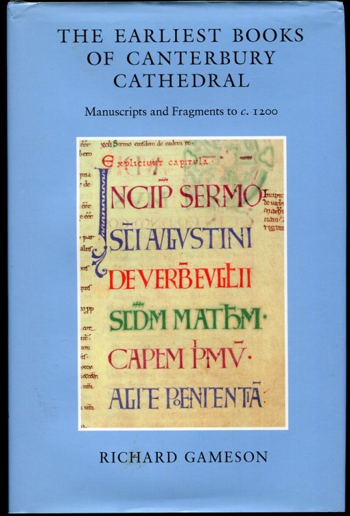 Image for The Earliest Books of Canterbury Cathedral Manuscripts and Fragments to C. 1200 The Earliest Books of Canterbury Cathedral Manuscripts and Fragments to C. 1200