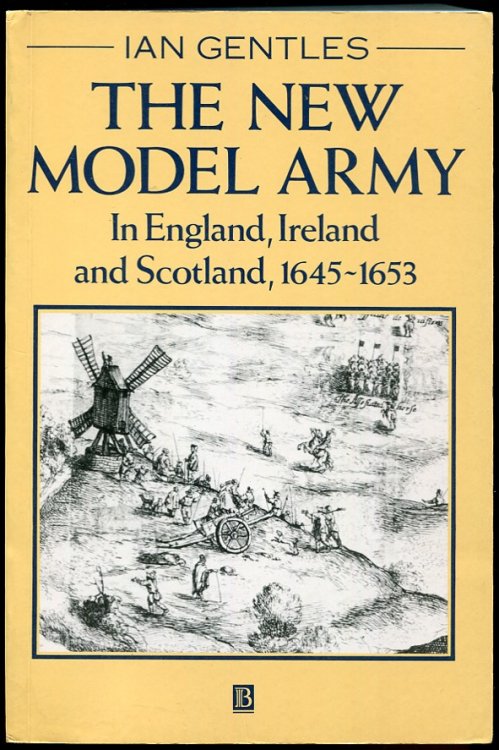 Image for The New Model Army in England, Ireland and Scotland, 1645-1653 The New Model Army in England, Ireland and Scotland, 1645-1653