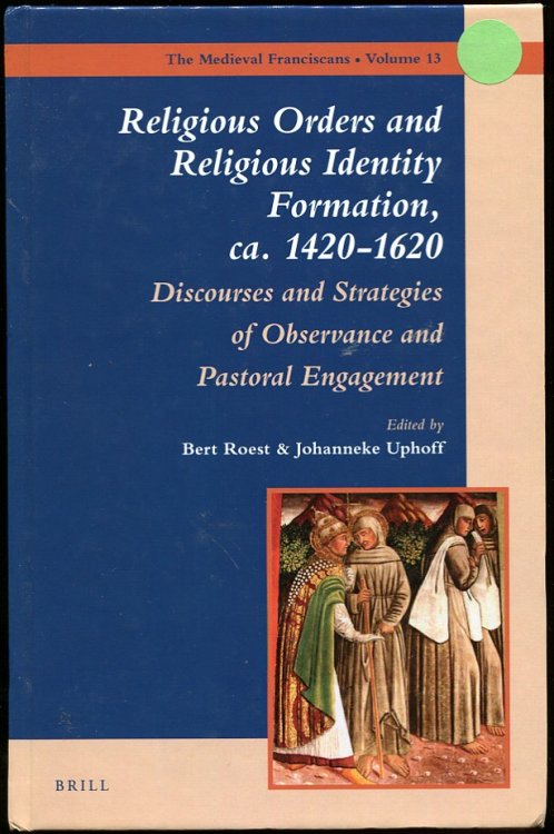 Image for Religious Orders and Religious Identity Formation, Ca. 1420-1620 Discourses and Strategies of Observance and Pastoral Engagement Religious Orders and Religious Identity Formation, Ca. 1420-1620 Discourses and Strategies of Observance and Pastoral Engagement