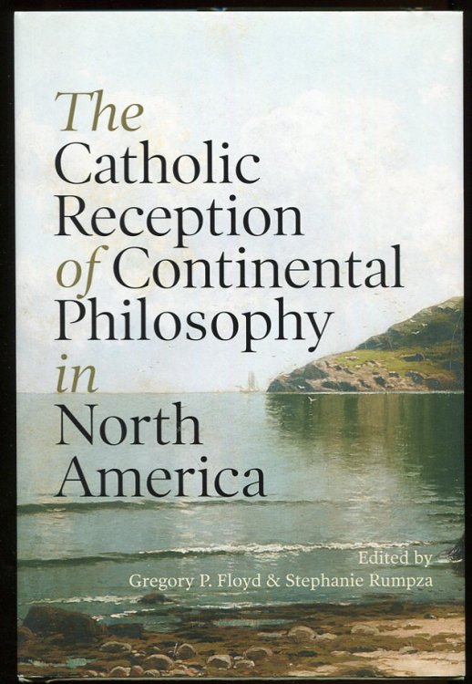Image for The Catholic Reception of Continental Philosophy in North America The Catholic Reception of Continental Philosophy in North America