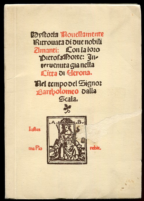 Historia novellamente ritrovata di due nobili amanti: con la loro pietosa morte: Intervenuta gia nella Citta di Verona.Nel tempo del Signor Bartholomeo dalla Scala.Riproduzione in fac-simile della edizione originale